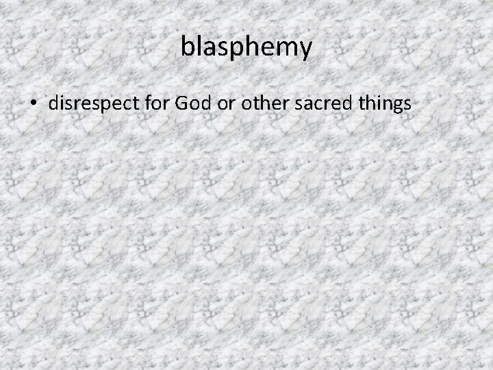 blasphemy • disrespect for God or other sacred things 