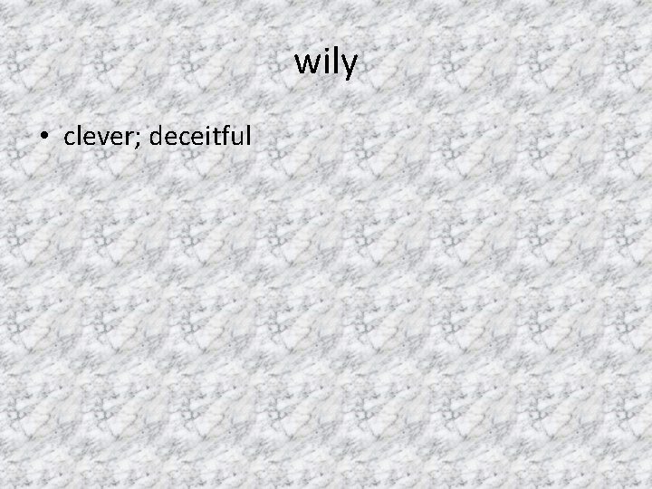 wily • clever; deceitful 