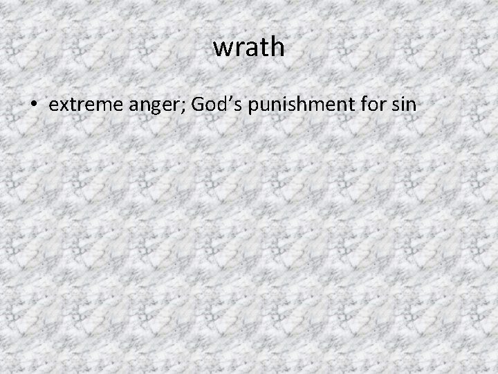 wrath • extreme anger; God’s punishment for sin 