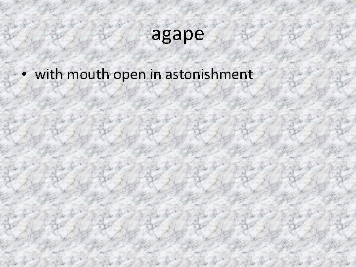 agape • with mouth open in astonishment 