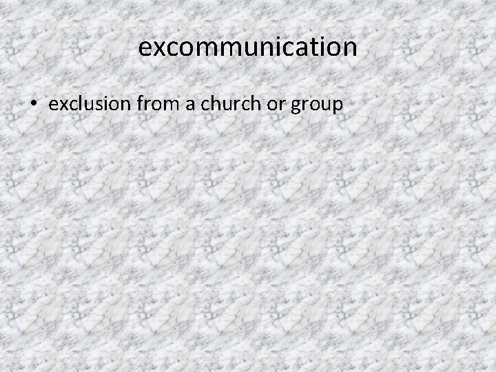 excommunication • exclusion from a church or group 