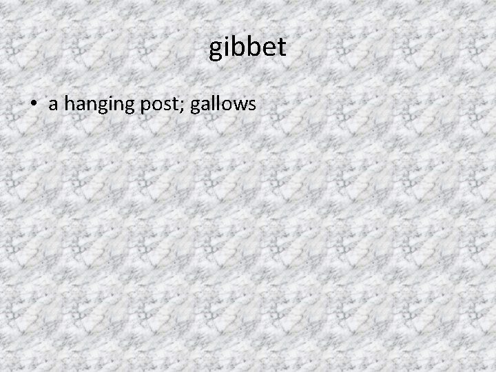 gibbet • a hanging post; gallows 