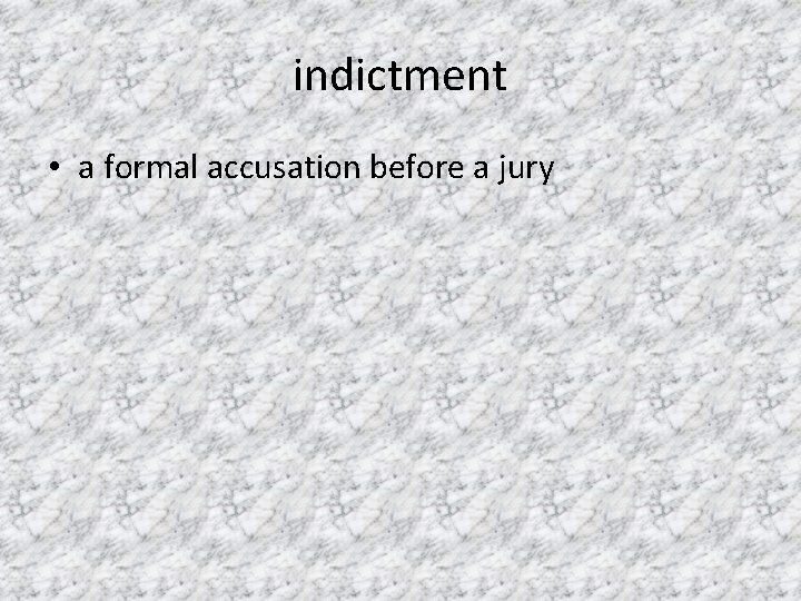 indictment • a formal accusation before a jury 