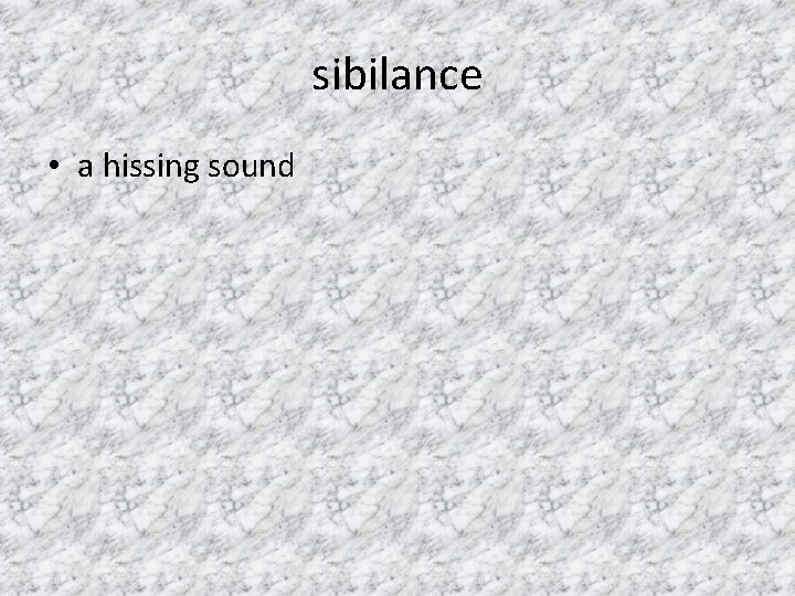 sibilance • a hissing sound 