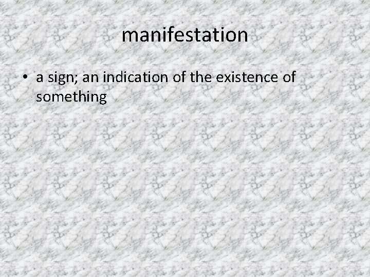 manifestation • a sign; an indication of the existence of something 