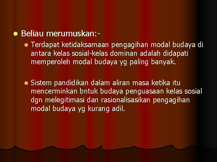 l Beliau merumuskan: l Terdapat ketidaksamaan pengagihan modal budaya di antara kelas sosial-kelas dominan