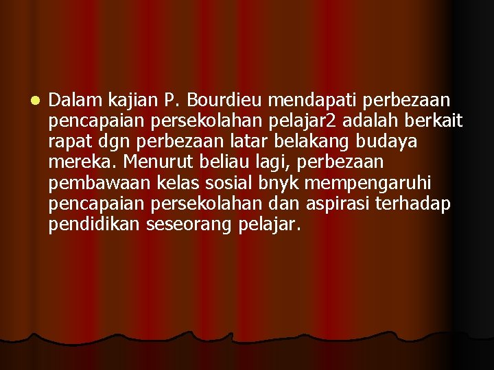 l Dalam kajian P. Bourdieu mendapati perbezaan pencapaian persekolahan pelajar 2 adalah berkait rapat