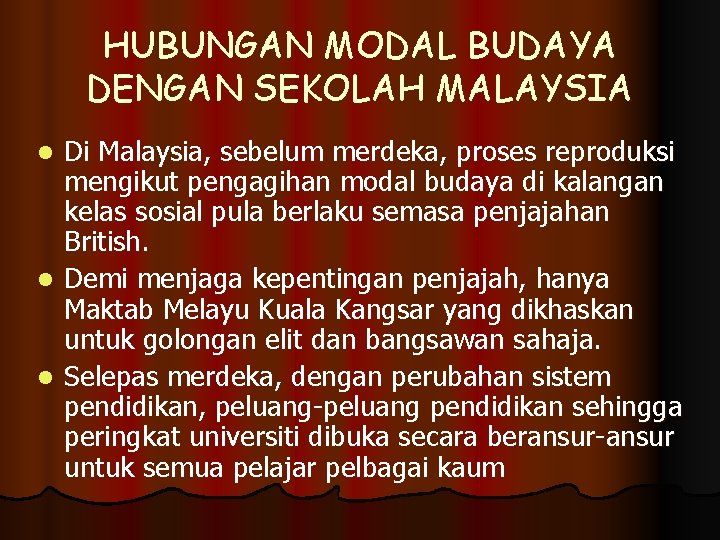 HUBUNGAN MODAL BUDAYA DENGAN SEKOLAH MALAYSIA Di Malaysia, sebelum merdeka, proses reproduksi mengikut pengagihan