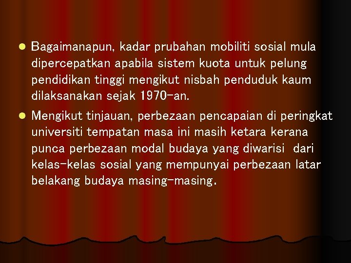 Bagaimanapun, kadar prubahan mobiliti sosial mula dipercepatkan apabila sistem kuota untuk pelung pendidikan tinggi