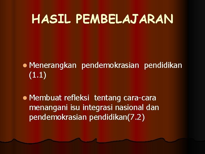 HASIL PEMBELAJARAN l Menerangkan (1. 1) l Membuat pendemokrasian pendidikan refleksi tentang cara-cara menangani