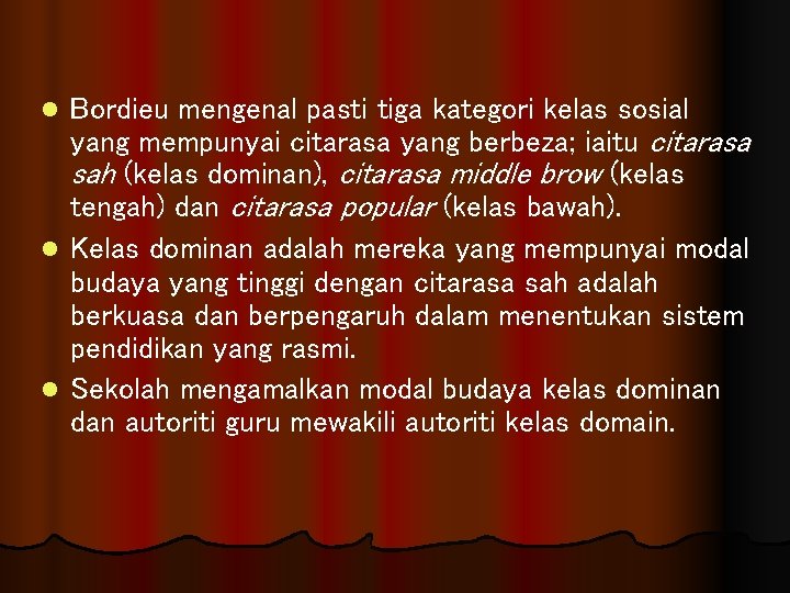 Bordieu mengenal pasti tiga kategori kelas sosial yang mempunyai citarasa yang berbeza; iaitu citarasa