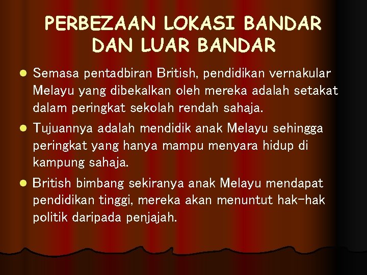 PERBEZAAN LOKASI BANDAR DAN LUAR BANDAR l l l Semasa pentadbiran British, pendidikan vernakular