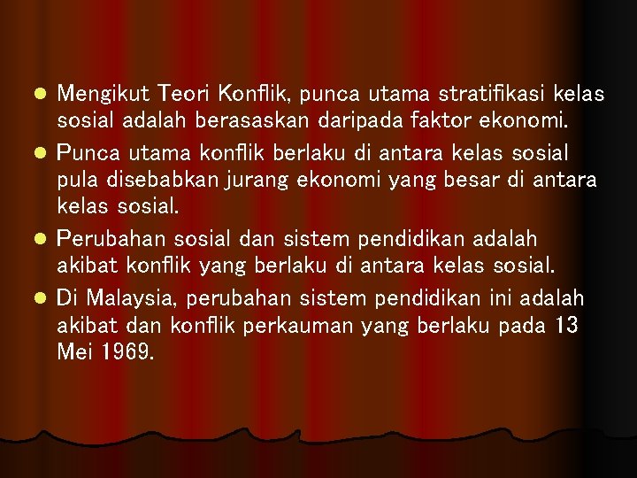 Mengikut Teori Konflik, punca utama stratifikasi kelas sosial adalah berasaskan daripada faktor ekonomi. l