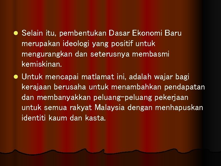 Selain itu, pembentukan Dasar Ekonomi Baru merupakan ideologi yang positif untuk mengurangkan dan seterusnya