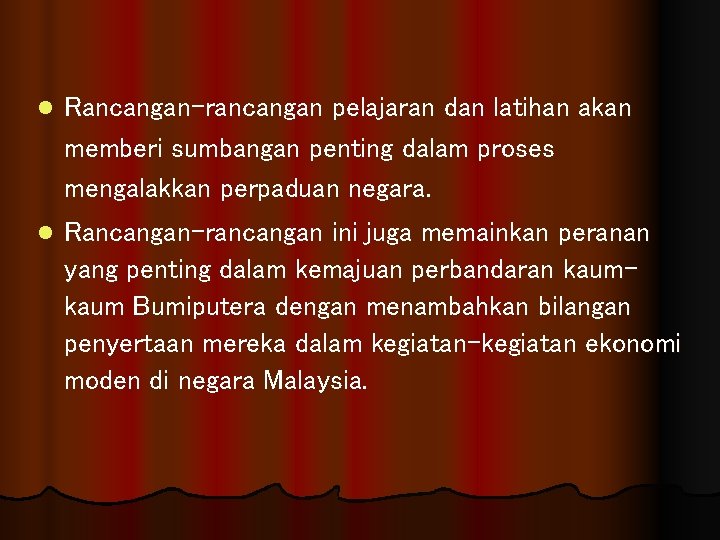 l Rancangan-rancangan pelajaran dan latihan akan memberi sumbangan penting dalam proses mengalakkan perpaduan negara.