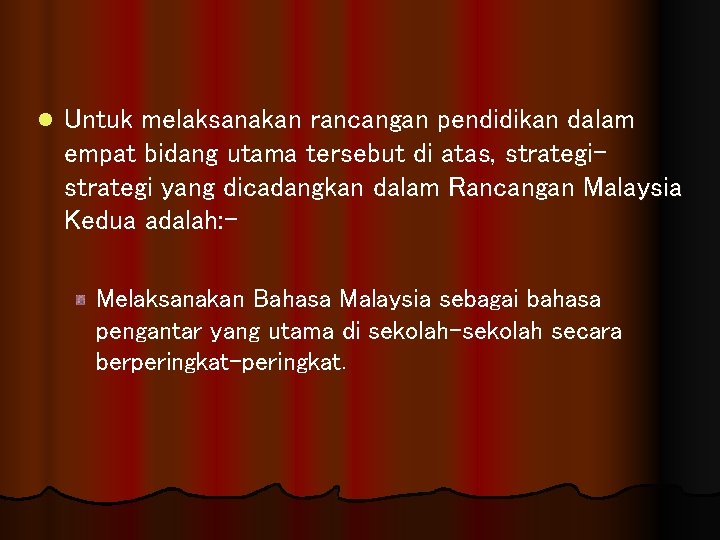 l Untuk melaksanakan rancangan pendidikan dalam empat bidang utama tersebut di atas, strategi yang