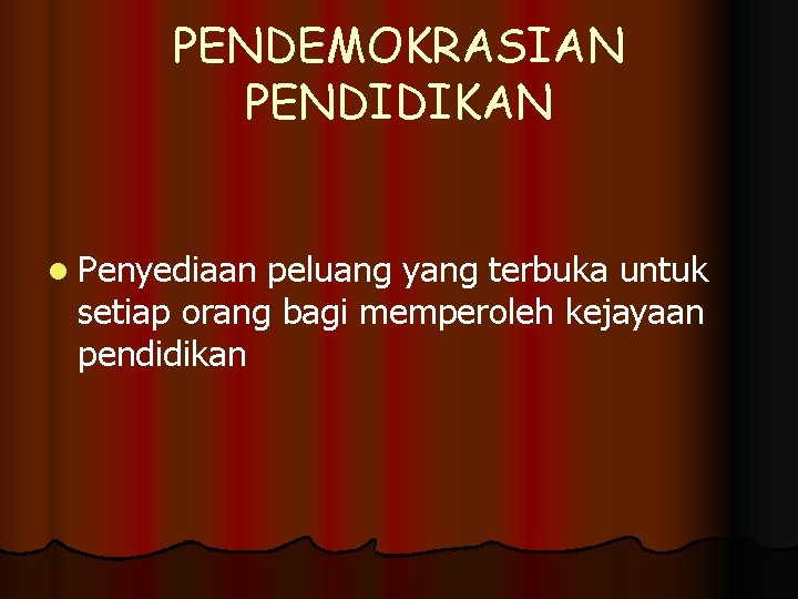 PENDEMOKRASIAN PENDIDIKAN l Penyediaan peluang yang terbuka untuk setiap orang bagi memperoleh kejayaan pendidikan