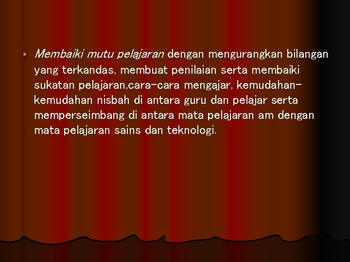 Membaiki mutu pelajaran dengan mengurangkan bilangan yang terkandas, membuat penilaian serta membaiki sukatan pelajaran,