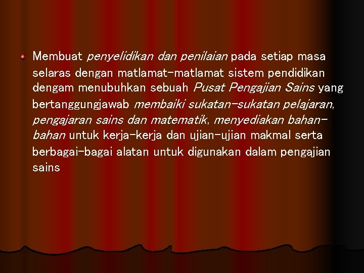 Membuat penyelidikan dan penilaian pada setiap masa selaras dengan matlamat-matlamat sistem pendidikan dengam menubuhkan