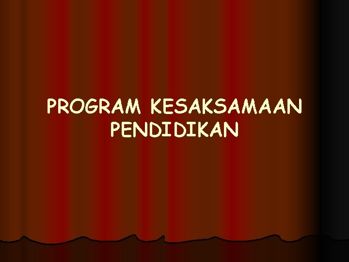 PROGRAM KESAKSAMAAN PENDIDIKAN 