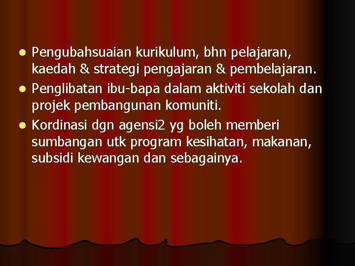 Pengubahsuaian kurikulum, bhn pelajaran, kaedah & strategi pengajaran & pembelajaran. l Penglibatan ibu-bapa dalam