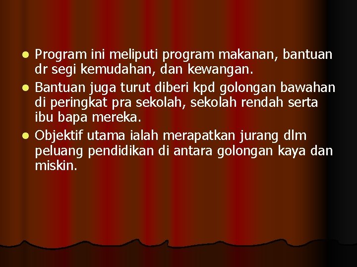 Program ini meliputi program makanan, bantuan dr segi kemudahan, dan kewangan. l Bantuan juga