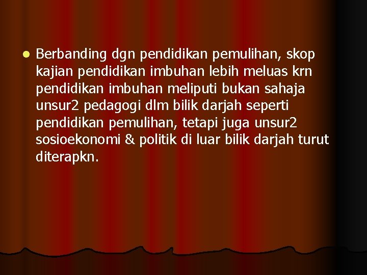 l Berbanding dgn pendidikan pemulihan, skop kajian pendidikan imbuhan lebih meluas krn pendidikan imbuhan