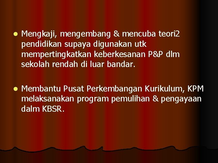 l Mengkaji, mengembang & mencuba teori 2 pendidikan supaya digunakan utk mempertingkatkan keberkesanan P&P