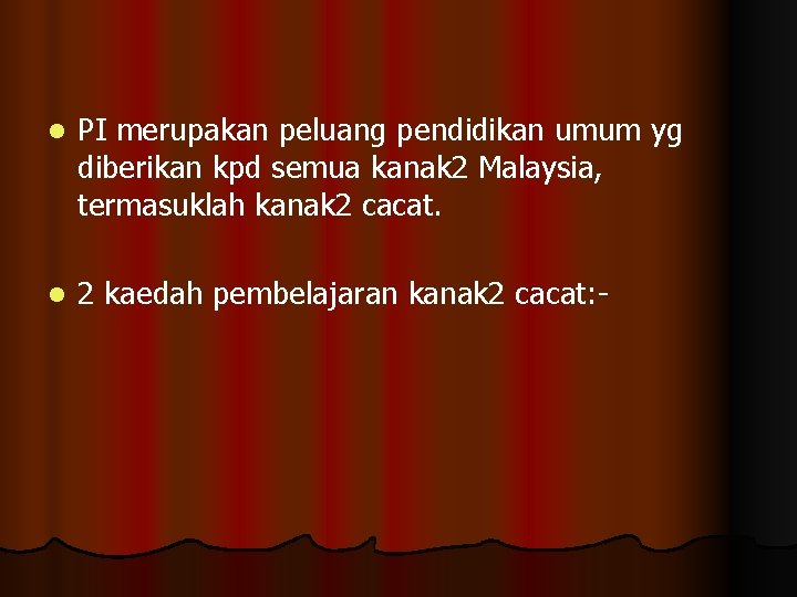 l PI merupakan peluang pendidikan umum yg diberikan kpd semua kanak 2 Malaysia, termasuklah