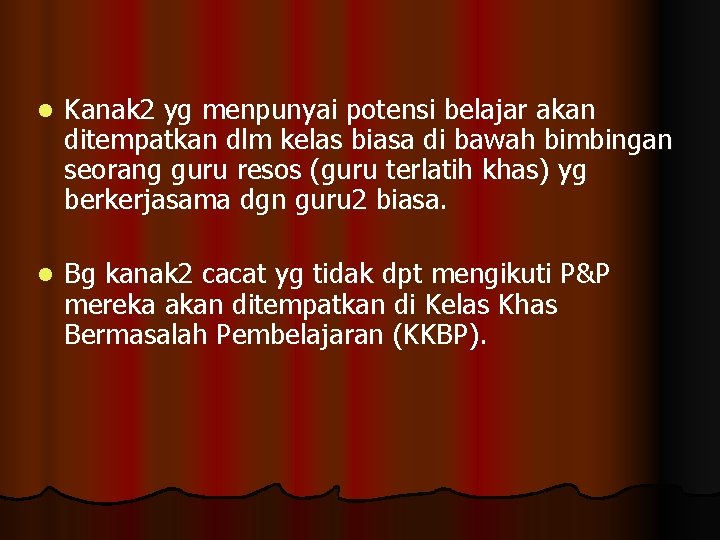 l Kanak 2 yg menpunyai potensi belajar akan ditempatkan dlm kelas biasa di bawah