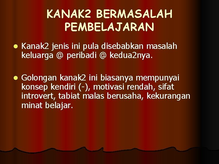 KANAK 2 BERMASALAH PEMBELAJARAN l Kanak 2 jenis ini pula disebabkan masalah keluarga @