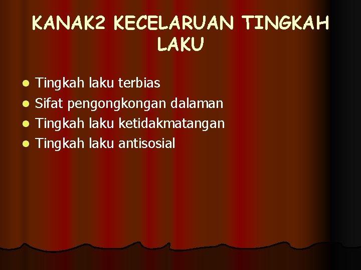 KANAK 2 KECELARUAN TINGKAH LAKU l l Tingkah laku terbias Sifat pengongkongan dalaman Tingkah