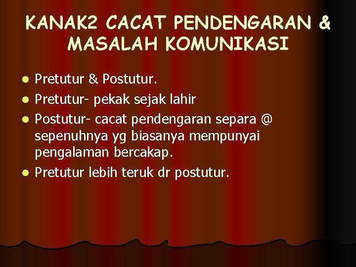 KANAK 2 CACAT PENDENGARAN & MASALAH KOMUNIKASI Pretutur & Postutur. l Pretutur- pekak sejak