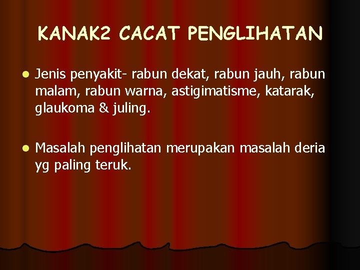 KANAK 2 CACAT PENGLIHATAN l Jenis penyakit- rabun dekat, rabun jauh, rabun malam, rabun