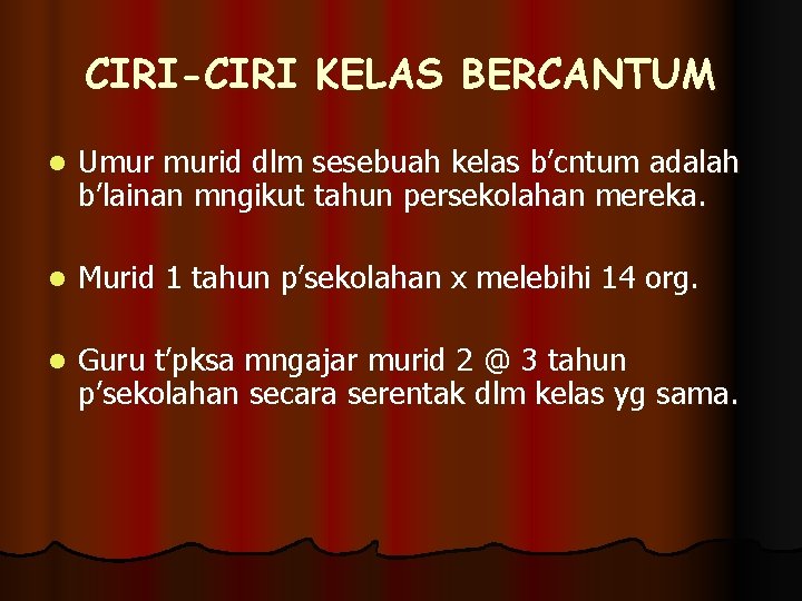 CIRI-CIRI KELAS BERCANTUM l Umur murid dlm sesebuah kelas b’cntum adalah b’lainan mngikut tahun