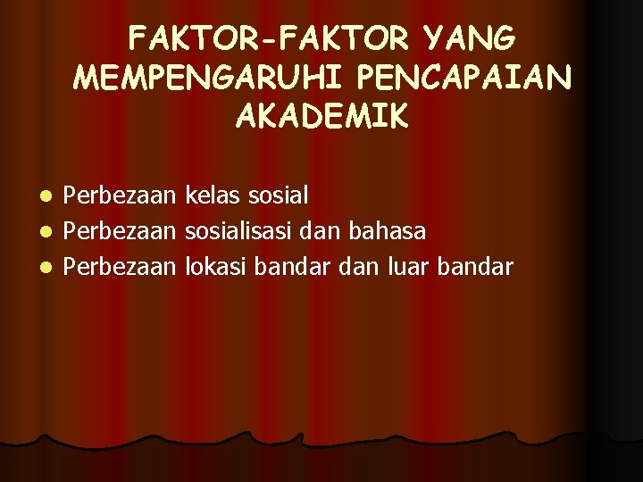 FAKTOR-FAKTOR YANG MEMPENGARUHI PENCAPAIAN AKADEMIK Perbezaan kelas sosial l Perbezaan sosialisasi dan bahasa l