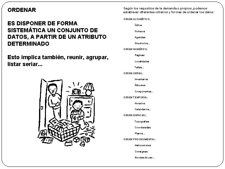 ORDENAR ES DISPONER DE FORMA SISTEMÁTICA UN CONJUNTO DE DATOS, A PARTIR DE UN