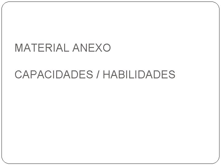 MATERIAL ANEXO CAPACIDADES / HABILIDADES 