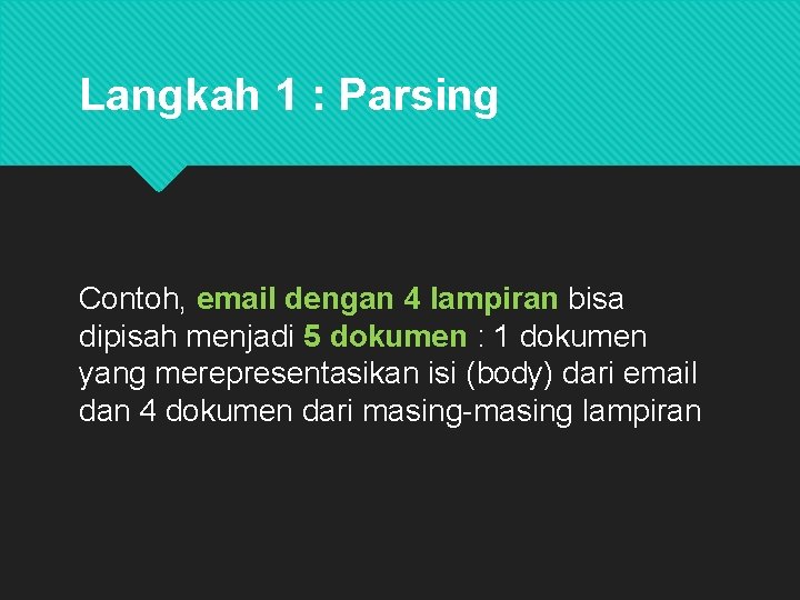 Langkah 1 : Parsing Contoh, email dengan 4 lampiran bisa dipisah menjadi 5 dokumen