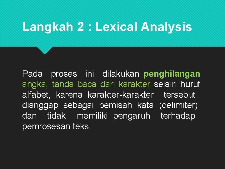 Langkah 2 : Lexical Analysis Pada proses ini dilakukan penghilangan angka, tanda baca dan