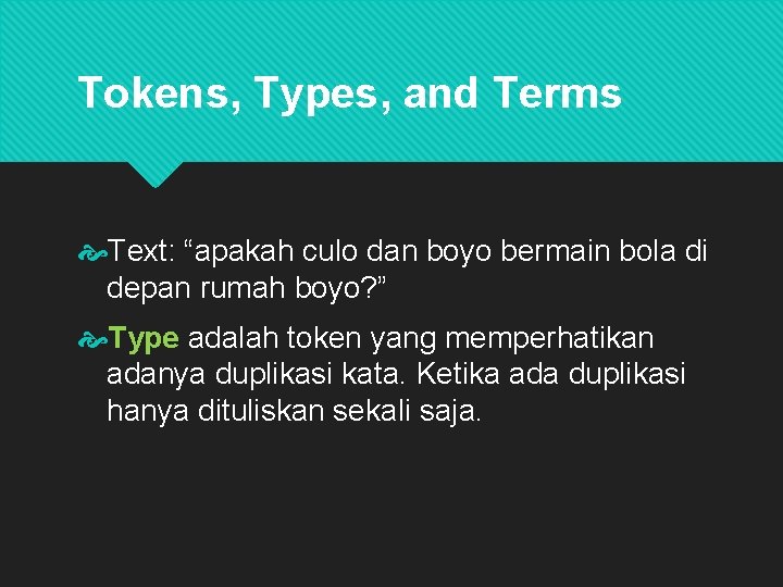 Tokens, Types, and Terms Text: “apakah culo dan boyo bermain bola di depan rumah