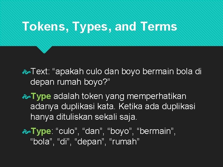 Tokens, Types, and Terms Text: “apakah culo dan boyo bermain bola di depan rumah