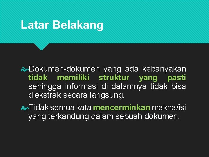 Latar Belakang Dokumen-dokumen yang ada kebanyakan tidak memiliki struktur yang pasti sehingga informasi di