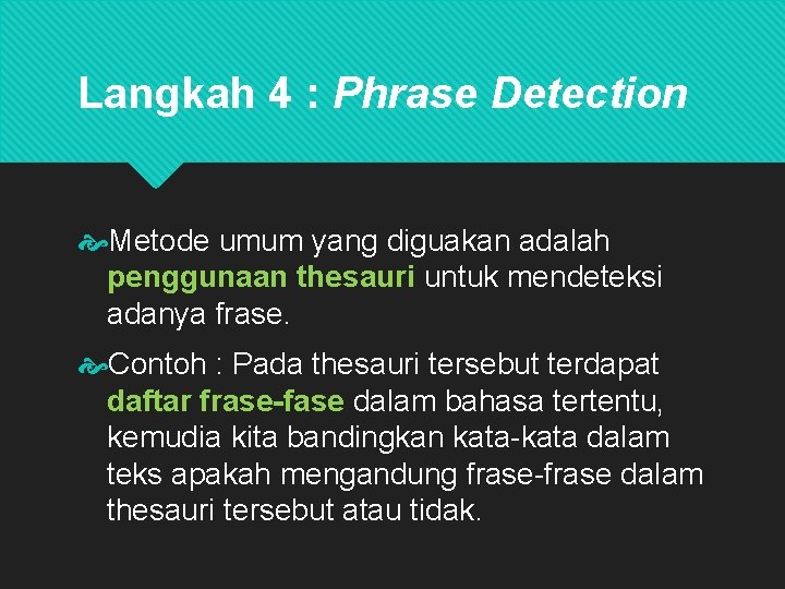 Langkah 4 : Phrase Detection Metode umum yang diguakan adalah penggunaan thesauri untuk mendeteksi