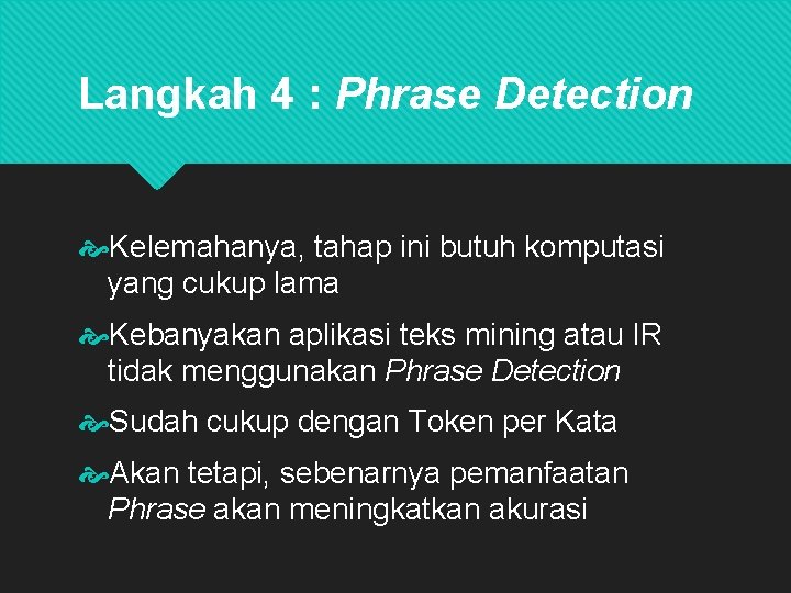 Langkah 4 : Phrase Detection Kelemahanya, tahap ini butuh komputasi yang cukup lama Kebanyakan