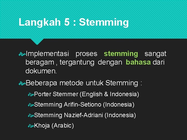 Langkah 5 : Stemming Implementasi proses stemming sangat beragam , tergantung dengan bahasa dari