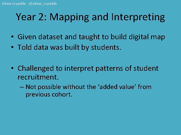 Adam Crymble - @adam_crymble Year 2: Mapping and Interpreting • Given dataset and taught