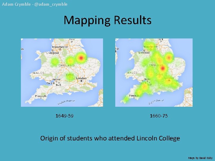 Adam Crymble - @adam_crymble Mapping Results 1649 -59 1660 -75 Origin of students who