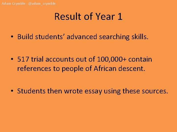 Adam Crymble - @adam_crymble Result of Year 1 • Build students’ advanced searching skills.