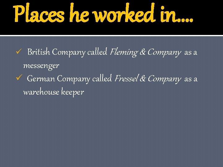 Places he worked in…. British Company called Fleming & Company as a messenger ü